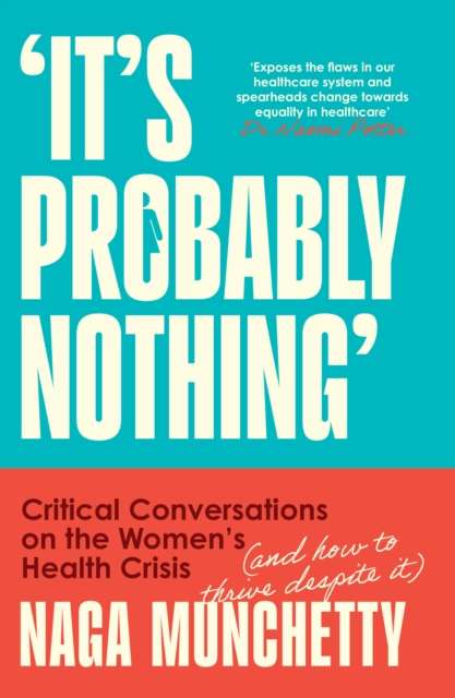 It’s Probably Nothing : Critical Conversations on the Women’s Health Crisis (and How to Thrive Despite it) - The Cleeve Bookshop