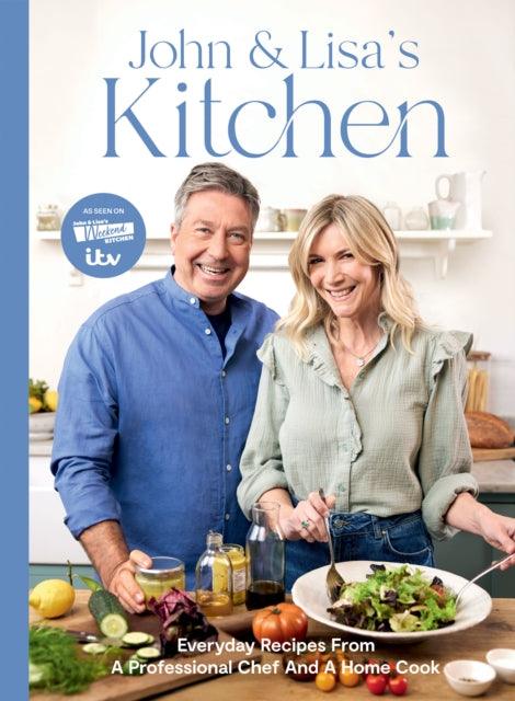John and Lisa's Kitchen : Everyday Recipes From a Professional Chef and a Home Cook - The Cleeve Bookshop