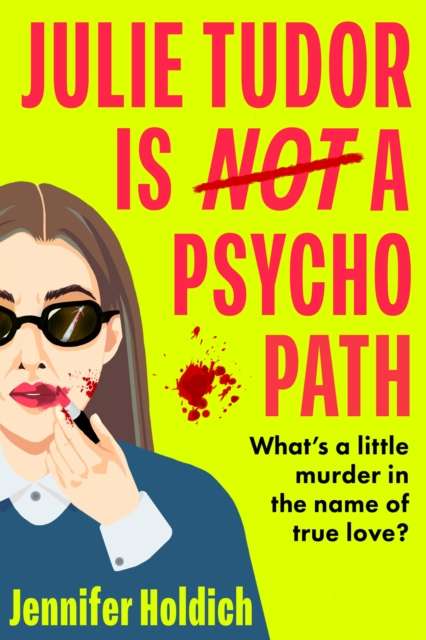 Julie Tudor Is Not a Psychopath : a hilarious new crime thriller debut for 2025 - meet your unlikely new heroine...If you loved Eleanor Oliphant Is Completely Fine, you will adore this! - The Cleeve Bookshop