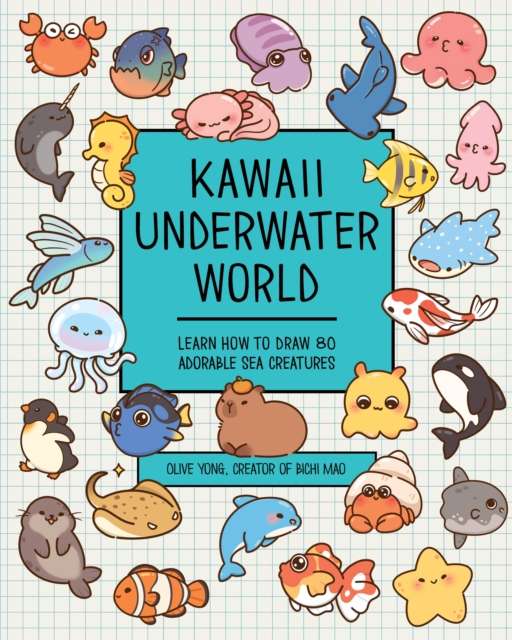 Kawaii Underwater World : Learn How to Draw 80 Adorable Sea Creatures - The Cleeve Bookshop