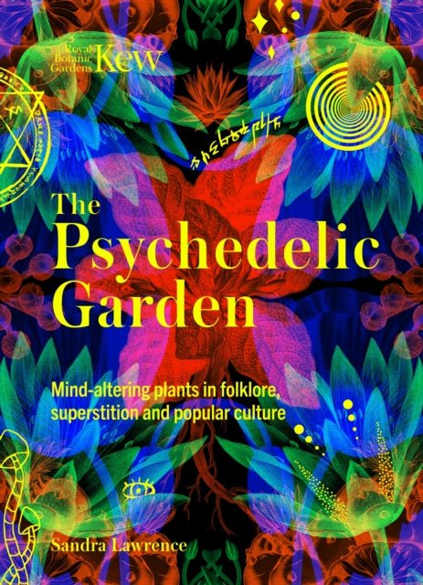Kew: The Psychedelic Garden : Mind-altering plants in folklore, superstition and popular culture - The Cleeve Bookshop