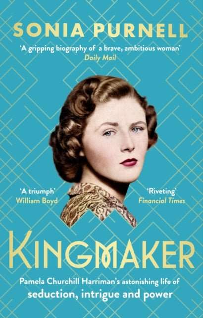 Kingmaker : Pamela Churchill Harriman's astonishing life of seduction, intrigue and power, from the bestselling author of A Woman of No Importance - The Cleeve Bookshop