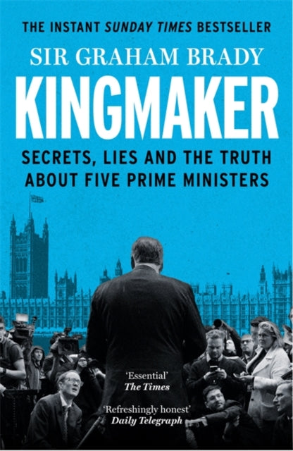 Kingmaker : Secrets, Lies, and the Truth about Five Prime Ministers - The Cleeve Bookshop