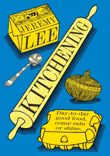 Kitchening : Day-To-Day Good Food, Come Rain or Shine - Signed First Edition - The Cleeve Bookshop