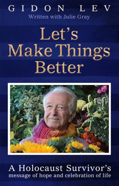 Let's Make Things Better : A Holocaust Survivor's Message of Hope and Celebration of Life - The Cleeve Bookshop