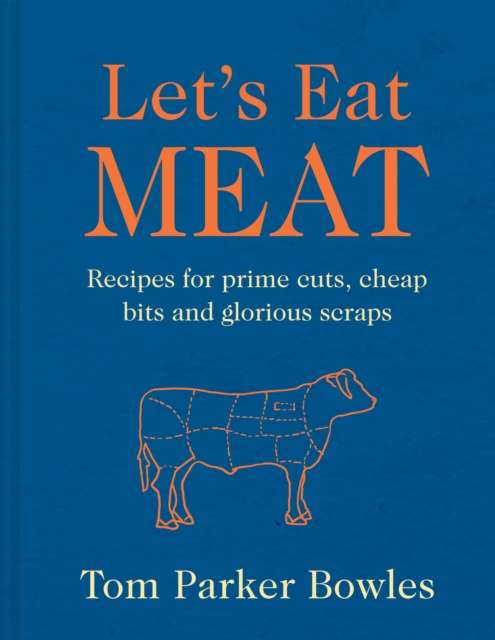 Let’s Eat Meat : Recipes for Prime Cuts, Cheap Bits and Glorious Scraps - The Cleeve Bookshop