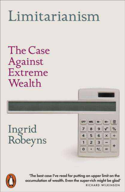 Limitarianism : The Case Against Extreme Wealth - The Cleeve Bookshop
