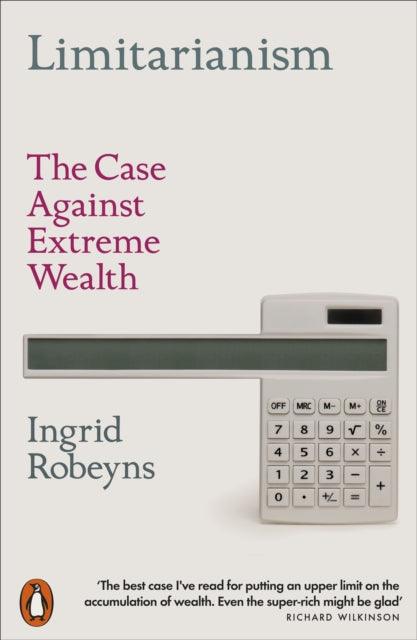 Limitarianism : The Case Against Extreme Wealth - The Cleeve Bookshop