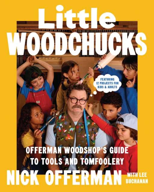 Little Woodchucks : Offerman Workshop’s Guide to Tools and Tomfoolery - The Cleeve Bookshop