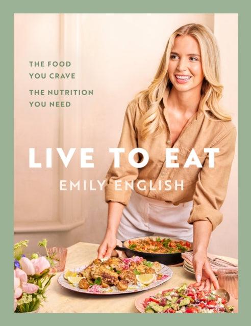 Live to Eat : The food you crave, the nutrition you need - Signed First Edition - The Cleeve Bookshop