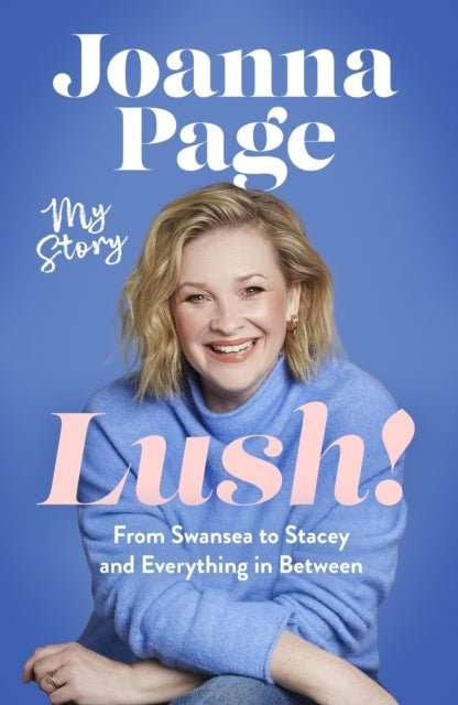 Lush! : My Story - From Swansea to Stacey and Everything in Between: The hilarious autobiography from a much-loved star of Gavin and Stacey - The Cleeve Bookshop