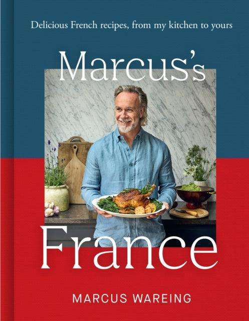 Marcus’s France : Delicious French Recipes, from My Kitchen to Yours - The Cleeve Bookshop