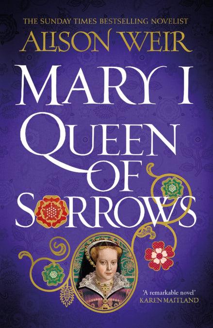 'Mary I: Queen of Sorrows' by Alison Weir - Signed Edition - Pub May 9th - The Cleeve Bookshop