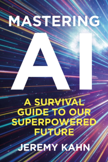 Mastering AI : A Survival Guide to our Superpowered Future - The Cleeve Bookshop
