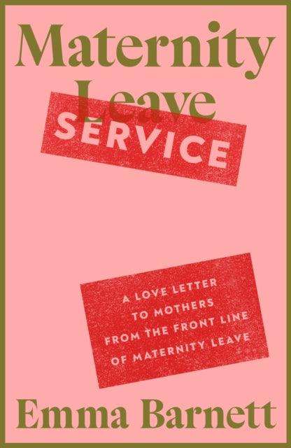 Maternity Service : A Love Letter to Mothers from the Front Line of Maternity Leave - The Cleeve Bookshop