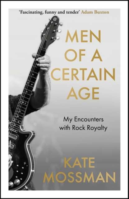 Men of a Certain Age : My Encounters with Rock Royalty: 'Unmissable', Guardian - The Cleeve Bookshop