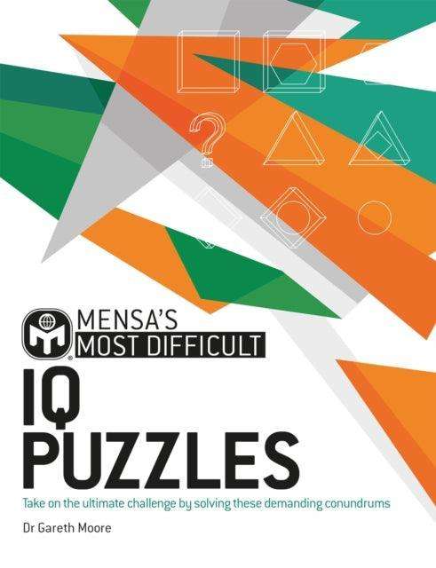 Mensa's Most Difficult IQ Puzzles : Take on the ultimate challenge by solving these demanding conundrums - The Cleeve Bookshop