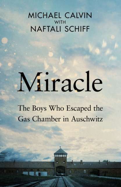 Miracle : The Boys Who Escaped the Gas Chamber in Auschwitz - The Cleeve Bookshop