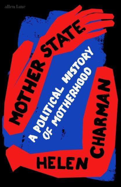 Mother State : A Political History of Motherhood - The Cleeve Bookshop
