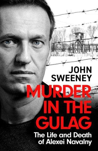 Murder in the Gulag : The Life and Death of Alexei Navalny - The Cleeve Bookshop