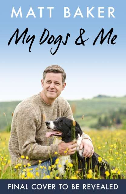 My Dogs and Me : My best friends and what they taught me - Signed First Edition - The Cleeve Bookshop