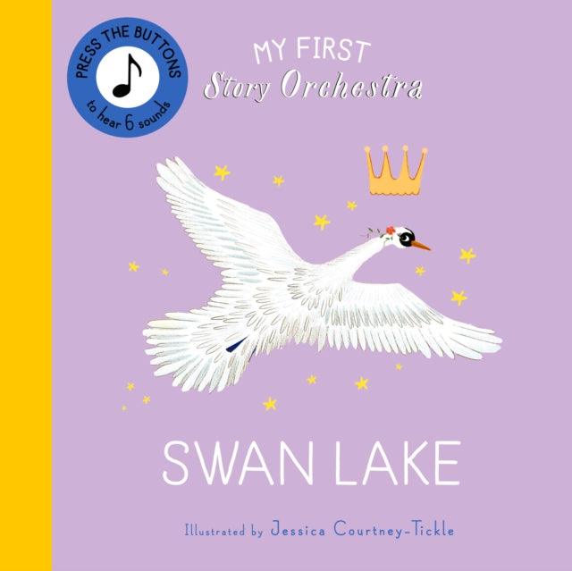 My First Story Orchestra: Swan Lake : Press the buttons to hear 6 sounds - The Cleeve Bookshop