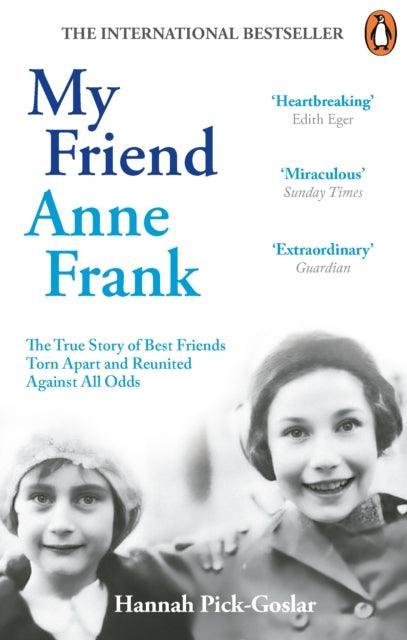 My Friend Anne Frank : The Inspiring and Heartbreaking True Story of Best Friends Torn Apart and Reunited Against All Odds - The Cleeve Bookshop
