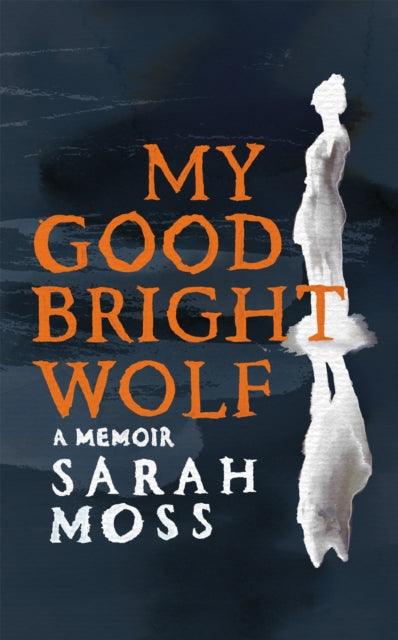 My Good Bright Wolf : A Memoir - 9781035035816