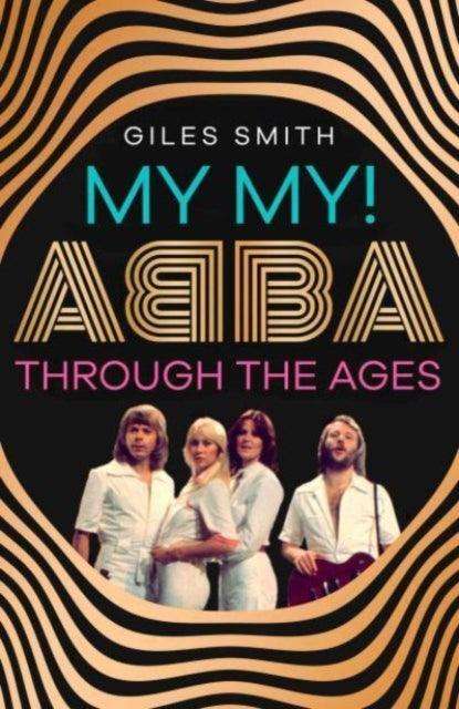 My My! : ABBA Through the Ages - The Cleeve Bookshop