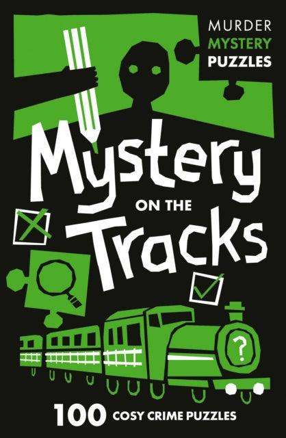 Mystery on the Tracks : 100 Logic Puzzles to Solve the Murder Mystery - The Cleeve Bookshop