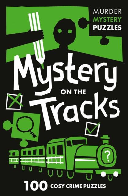 Mystery on the Tracks : 100 Logic Puzzles to Solve the Murder Mystery - The Cleeve Bookshop