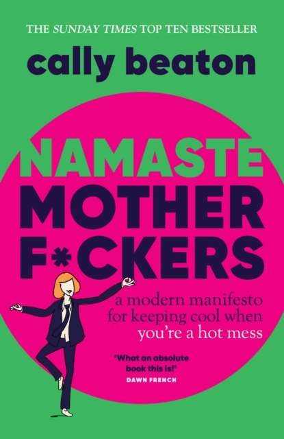 Namaste Motherf*ckers : A modern manifesto for keeping cool when you’re a hot mess - THE INSTANT SUNDAY TIMES TOP 10 BESTSELLER AND HAPPY PLACE BOOKCLUB PICK - The Cleeve Bookshop
