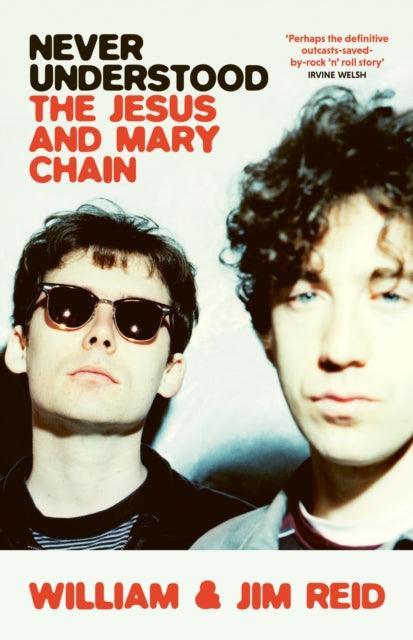Never Understood : The Jesus and Mary Chain - The Cleeve Bookshop