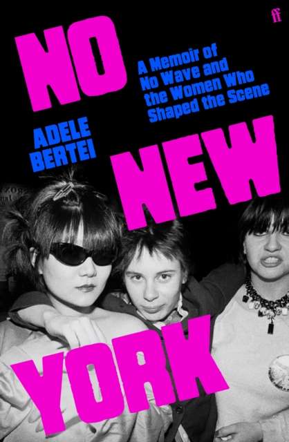 No New York : A Memoir of No Wave and the Women Who Shaped the Scene - Signed Bookplate First Edition - The Cleeve Bookshop