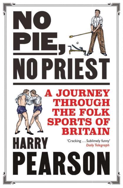 No Pie, No Priest : A Journey through the Folk Sports of Britain - The Cleeve Bookshop