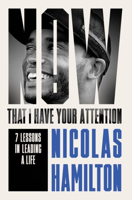 Now That I have Your Attention : 7 Lessons in Leading a Life Bigger Than They Expect - 9781804191705