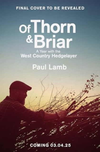 Of Thorn & Briar : A Year with the West Country Hedgelayer - Signed First Edition - The Cleeve Bookshop