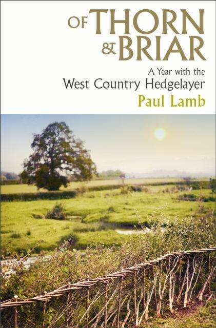 Of Thorn & Briar : A Year with the West Country Hedgelayer - The Cleeve Bookshop