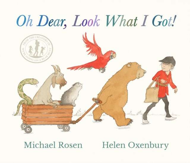 Oh Dear, Look What I Got! : A new instant rhyming classic from Michael Rosen and Helen Oxenbury, creators of the multi-million-copy-selling family favourite WE'RE GOING ON A BEAR HUNT - The Cleeve Bookshop