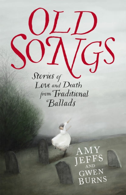 Old Songs : Stories of Love and Death from Traditional Ballads - Signed First Edition - The Cleeve Bookshop