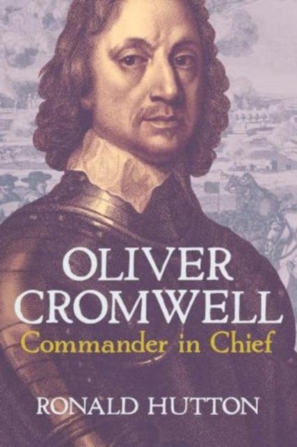 Oliver Cromwell: Commander in Chief - The Cleeve Bookshop