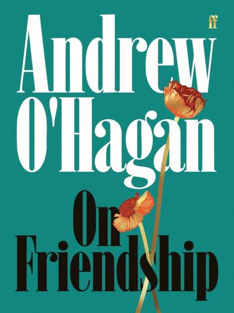 On Friendship : From the author of the Sunday Times bestseller Caledonian Road - The Cleeve Bookshop