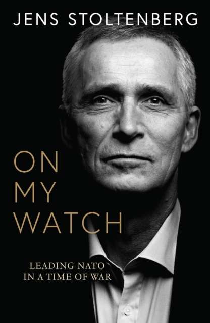 On My Watch : Leading NATO in a Time of War - The Cleeve Bookshop