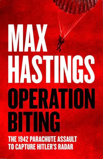 'Operation Biting' by Max Hastings - Signed Edition - Pub. May 23rd - The Cleeve Bookshop