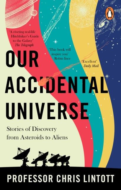 Our Accidental Universe : Stories of Discovery from Asteroids to Aliens - The Cleeve Bookshop