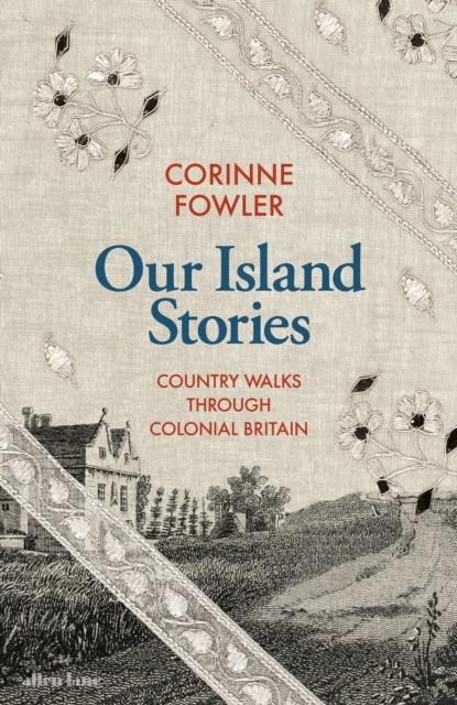 Our Island Stories : Country Walks through Colonial Britain - 9780241561638