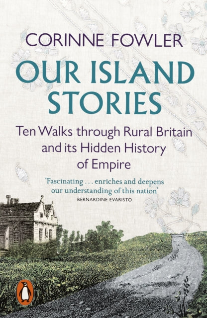 Our Island Stories : Ten Walks through Rural Britain and Its Hidden History of Empire - The Cleeve Bookshop