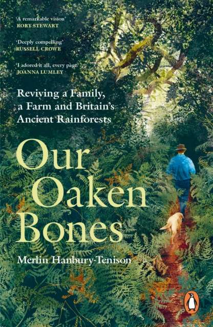 Our Oaken Bones : Reviving a Family, a Farm and Britain’s Ancient Rainforests - The Cleeve Bookshop
