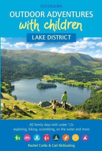 Outdoor Adventures with Children - Lake District : 40 family days with under 12s exploring, biking, scrambling, on the water and more - The Cleeve Bookshop