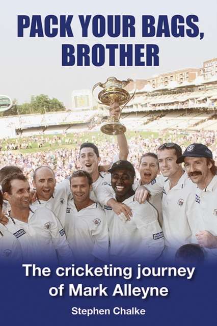 Pack Your Bags, Brother : The cricketing journey of Mark Alleyne - Signed First Edition - The Cleeve Bookshop